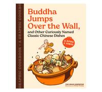 Buddha Jumps Over the Wall, and Other Curiously Named Classic Chinese Dishes : Graphic Cookbook + 28 Recipes