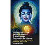 Buddha-nature, mind, and the problem of gradualism in a comparative perspective: On the transmission and reception of Buddhism in India and Tibet
