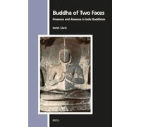 Buddha of Two Faces: Presence and Absence in Indic Buddhism: 185 (Numen Book Series, 185)