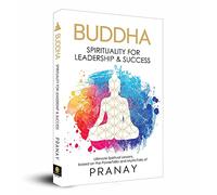 BUDDHA: Spirituality For Leadership & Success: A Spiritual Guide for Personal Transformation Self-Help Personal Growth Timeless Wisdom a Masterpiece on Buddhist Philosophy Inner Peace Self-Awareness