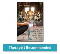Buddha & The Borderline: My Recovery from Borderline Personality Disorder Through Dialectical Behavior Therapy, Buddhism, & Online Dating