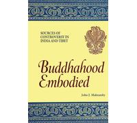 Buddhahood Embodied: Sources of Controversy in India and Tibet (S U N Y Series in Buddhist Studies)