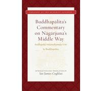 Buddhapalita's Commentary on Nagarjuna's Middle Way: Buddhapalita-Mulamadhyamaka-Vrtti (Treasury of the Buddhist Sciences)