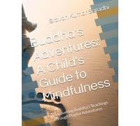Buddha's Adventures: A Child's Guide to Mindfulness: Discovering Buddha's Teachings Through Playful Adventures