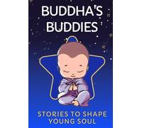 Buddha's Buddies - Stories to Shape Young Soul: Heartwarming Bedtime Stories for Kids, Embracing Wisdom, Compassion, Kindness, Resilience, and Mindfulness