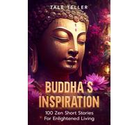 Buddha's Inspiration: 100 Zen Short Stories For Enlightened Living (Best Inspirational Zen Short Stories For Better Living)