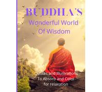 Buddha's Wonderful World of Wisdom quotes and illustrations for Coloring.: Buddhism Coloring Book full of quotes and illustrations to Color and relax whilst learning