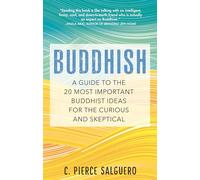 Buddhish: A Guide to the 20 Most Important Buddhist Ideas for the Curious and Skeptical