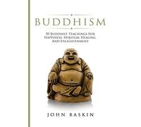 Buddhism: 50 Buddhist Teachings For Happiness, Spiritual Healing, And Enlightenment