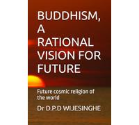 BUDDHISM, A RATIONAL VISION FOR FUTURE: Future cosmic religion of the world
