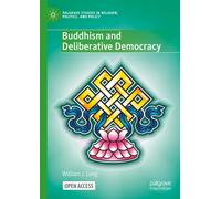 Buddhism and Deliberative Democracy (Palgrave Studies in Religion, Politics, and Policy)