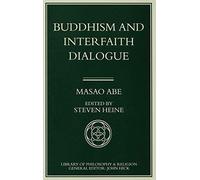 Buddhism and Interfaith Dialogue: Part one of a two-volume sequel to Zen and Western Thought (Library of Philosophy and Religion)