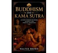 Buddhism And Kama Sutra: Ancient Wisdom On Desire, Intimacy, And Spiritual Awakening
