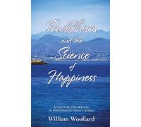 Buddhism and the Science of Happiness: A Personal Exploration of Buddhism in Today's World