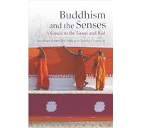 Buddhism and the Senses: A Guide to the Good and Bad