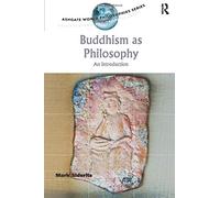 Buddhism as Philosophy: An Introduction (Ashgate World Philosophies Series)
