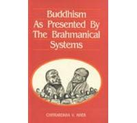 Buddhism As Presented by the Brahmanical Systems (Bibliotheca Indo-Buddhica)
