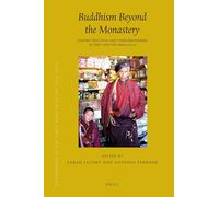 Buddhism Beyond the Monastery: Tantric Practices and Their Performers in Tibet and the Himalayas (Brill's Tibetan Studies Library): 10 (Proceedings of the Tenth Seminar of the Iats, 2003)
