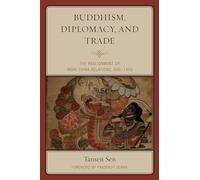 Buddhism, Diplomacy, and Trade: The Realignment of India-China Relations, 600-1400