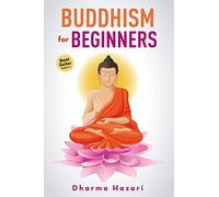 Buddhism for Beginners: Buddhist Rituals and Practices to Eliminate Stress and Anxiety (Mindfulness, Vipassana, Zen etc): 1 (Buddhism and Mindfulness)