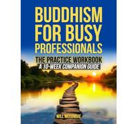 Buddhism for Busy Professionals The Practice Workbook: A 10-Week Companion Guide (The Modern Path Series)