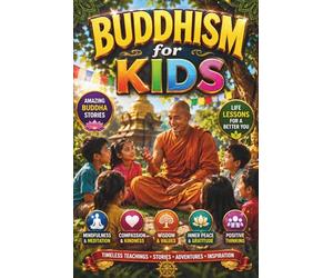 Buddhism for Kids: Amazing Buddha Stories, Mindfulness Adventures, Ancient India Tales, Meditation, Compassion, Wisdom, Kindness, Moral Values, ... Thinking, and Inspiration for Children