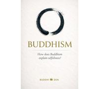 Buddhism: How does Buddhism explain selfishness?