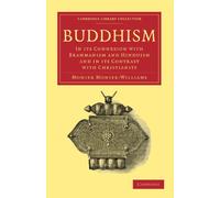 Buddhism: In its Connexion with Brahmanism and Hinduism and in its Contrast with Christianity (Cambridge Library Collection - Religion)