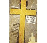 Buddhism in the Light of Christ: A Former Buddhist Nun's Reflections, with Some Helpful Suggestions on How to Reach Out to Your Buddhist Friends
