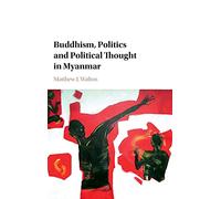 Buddhism, Politics and Political Thought in Myanmar