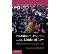 Buddhism, Politics and the Limits of Law: The Pyrrhic Constitutionalism of Sri Lanka (Comparative Constitutional Law and Policy)
