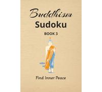 Buddhism Sudoku Puzzles Book 3: Sudoku Puzzles for Buddhism | Find Inner Peace | 6x9 Inches, 110 Pages | 50+ Puzzles | Solutions Included | Buddhism Quotes