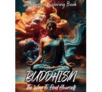 Buddhism: The Way To Find Yourself: Learning and Coloring Book: A Journey of Enlightenment and Creativity with Inspiring Illustrations in 8.5x11 Format (Oriental Inspiration)