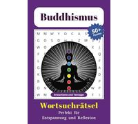 Buddhismus 50+ Rätsel: Wortsuchrätsel zu Buddhismus | Für Erwachsene und Teenager | Perfekt für Entspannung und Reflexion | 6x9 Zoll, 110 Seiten ... Ein Geschenk für jeden, der Inspiration sucht