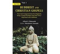 Buddhist and Christian Gospels: Now first Compared from the Originals: being “Gospel Parallels from Pali Texts,” Reprinted with Additions Volume 1st