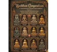 Buddhist Compendium: A comprehensive framework about Buddhism: Volume 2 Buddhist Philosophy and Epistemology Dharma Analysis: Abhidharma, Logic, and the Schools of Nikāya Buddhism