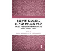 Buddhist Exchanges Between India and Japan : Japanese Buddhists Encountering India and Modern Buddhist Studies