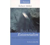 Buddhist Existentialism: from anxiety to authenticity and freedom: From Anxiety to Authenticity to Freedom