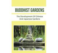 Buddhist Gardens: The Development Of Chinese And Japanese Gardens