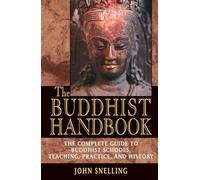 Buddhist Handbook: A Complete Guide to Buddhist Schools, Teaching, Practice, and History