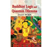 Buddhist Logic and Quantum Dilemma (India's Scientific Heritage Series)