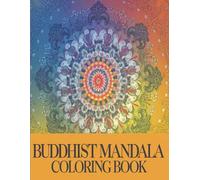 Buddhist Mandala Coloring Book: A Journey to Inner Peace and Creativity: Intricate Designs for Relaxation, Meditation, and Mindful Coloring