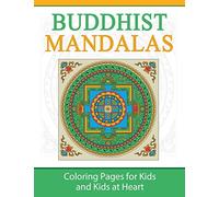 Buddhist Mandalas: Coloring Pages for Kids & Kids at Heart: Coloring Pages for Kids and Kids at Heart: Volume 3 (Hands-On Art History)
