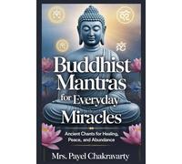 Buddhist Mantras for Everyday Miracles: Ancient Chants for Healing, Peace, and Abundance: Annoted