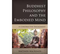 Buddhist Philosophy and the Embodied Mind : A Constructive Engagement