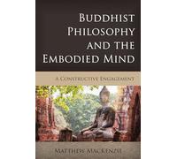 Buddhist Philosophy and the Embodied Mind: A Constructive Engagement (Critical Inquiries in Comparative Philosophy)