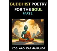 Buddhist Poetry for the Soul (Part 1)- Understand Life, Karma, and Divine Philosophy with Dharma Rhymes, Holy Sutra, Mantra, Meditation & Poems, Learn ... Buddha, Bushism Religion, & Spiritual Values