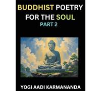 Buddhist Poetry for the Soul (Part 2)- Understand Life, Karma, and Divine Philosophy with Dharma Rhymes, Holy Sutra, Mantra, Meditation & Poems, Learn ... Buddha, Bushism Religion, & Spiritual Values