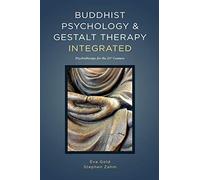 Buddhist Psychology & Gestalt Therapy Integrated: Psychotherapy for the 21st Century