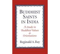 Buddhist Saints in India: A Study in Buddhist Values and Orientations